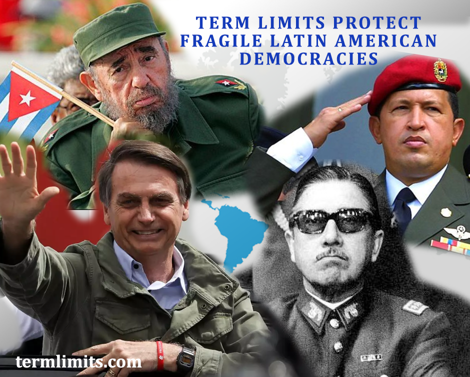 TERM LIMITS PROTECT FRAGILE LATIN AMERICAN DEMOCRACIES
