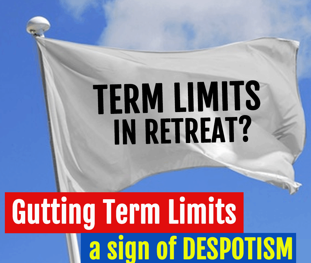 Gutting term limits a sign of despotism
