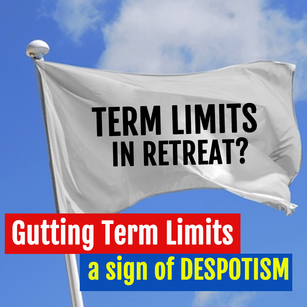 Gutting term limits a sign of despotism