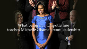 Michelle Obama Chipotle Line teaches leadership