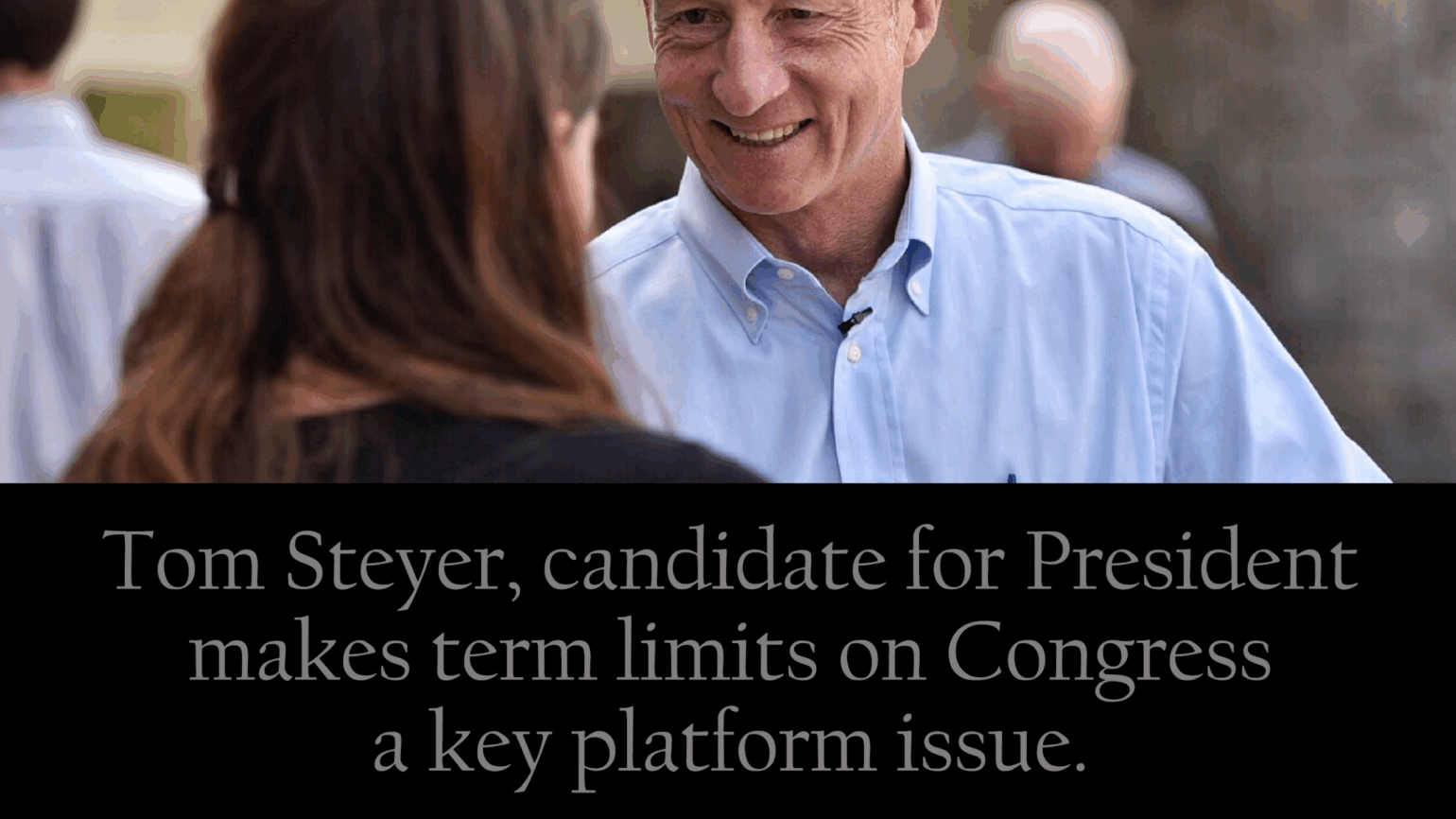 Tom Steyer, candidate for President, makes Term Limits on Congress a key platform issue