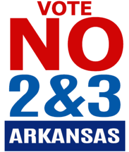 VOTE NO ON 2 AND 3 ARKANSAS