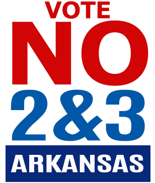 VOTE NO ON 2 AND 3 ARKANSAS