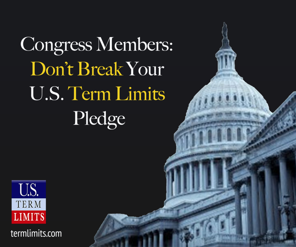 Us Term Limits To Congress Members Dont Break Your Term Limits Pledge Us Term Limits 0370