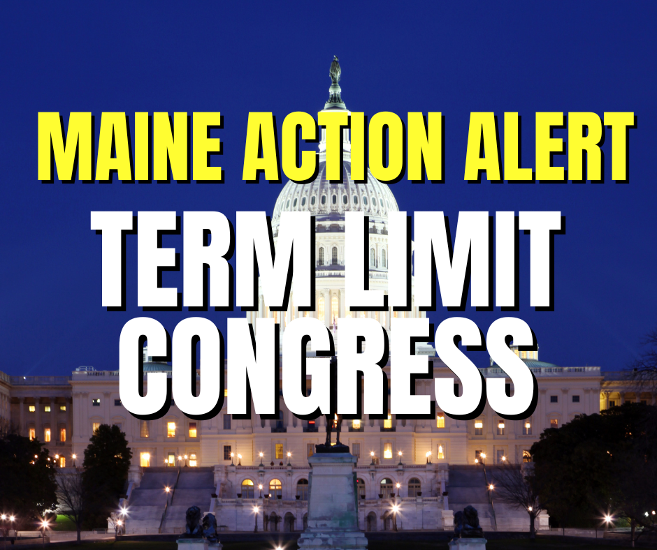 Maine Action Alert To Term Limit Congress U S Term Limits